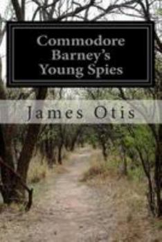 Paperback Commodore Barney's Young Spies: A Boy's Story of the Burning of the City of Washington Book