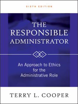 The Responsible Administrator: An Approach to Ethics for the Administrative Role (Jossey Bass Nonprofit & Public Management Series)