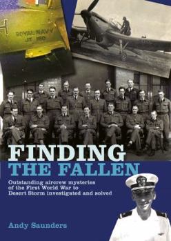 Hardcover Finding the Fallen: Outstanding Aircrew Mysteries from the First World War to Desert Storm Investigated and Solved Book