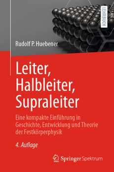 Paperback Leiter, Halbleiter, Supraleiter: Eine Kompakte Einführung in Geschichte, Entwicklung Und Theorie Der Festkörperphysik [German] Book