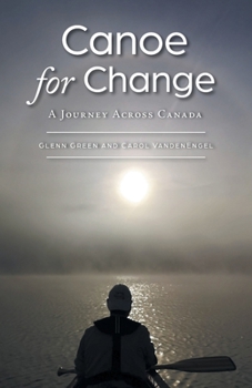 Paperback Canoe for Change: A Journey Across Canada Book