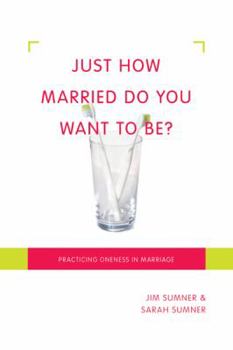 Paperback Just How Married Do You Want to Be?: Practicing Oneness in Marriage Book