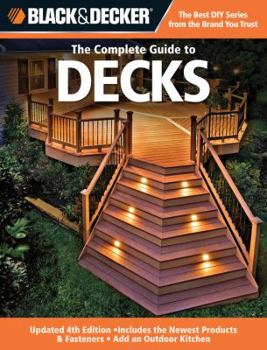 Paperback Black & Decker the Complete Guide to Decks: Updated 4th Edition, Includes the Newest Products & Fasteners, Add an Outdoor Kitchen Book