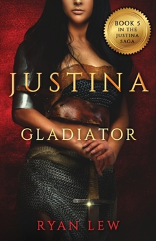 Justina:Gladiator - Book #6 of the Justina Saga