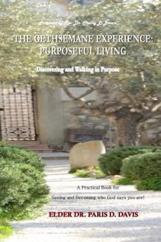 Paperback The Gethsemane Experience: Purposeful Living: Discovering and Walking in Purpose Book