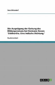 Paperback Die Ausprägung der Gattung des Bildungsromans bei Hermann Hesses 'Siddhartha. Eine indische Dichtung.' [German] Book