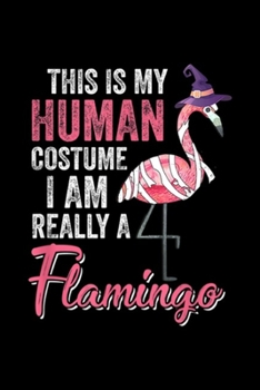 Paperback This Is My Human Costume I am Really Flamingo: This Is My Human Costume Im Really Flamingo Halloween Journal/Notebook Blank Lined Ruled 6x9 100 Pages Book