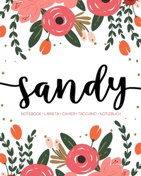 Sandy: Notebook | Libreta | Cahier | Taccuino | Notizbuch: 110 pages paginas seiten pagine: Modern Florals First Name Notebook in Coral, Pink & Orange on White ACH279c