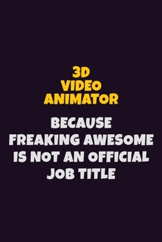 Paperback 3D video animator Because Freaking Awesome is not An Official Job Title: 6X9 Career Pride Notebook Unlined 120 pages Writing Journal Book
