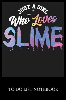 Just a Girl Who Loves Slime: To Do & Dot Grid Matrix Checklist Journal Daily Task Planner Daily Work Task Checklist Doodling Drawing Writing and Handwriting & Calligraphy