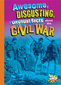Paperback Awesome, Disgusting, Unusual Facts about the Civil War Book