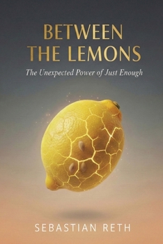 Between the Lemons: The Unexpected Power of Just Enough