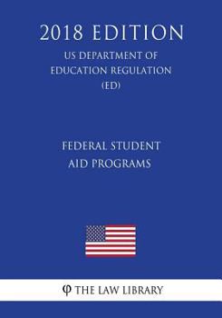 Paperback Federal Student Aid Programs (US Department of Education Regulation) (ED) (2018 Edition) Book