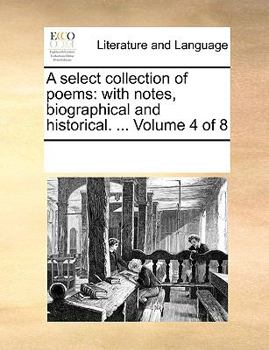 Paperback A select collection of poems: with notes, biographical and historical. ... Volume 4 of 8 Book
