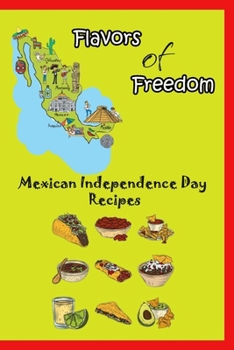 Paperback Flavors of Freedom: Mexican Independence Day Recipes: Mexican National Holiday Cuisine Book