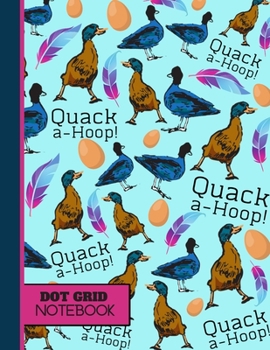 Paperback Quack-A-Hoop (DOT GRID NOTEBOOK): Gorgeous Ducks & Geese Blue Pattern Novelty Gift: Duck Notebook for Girls, Boys, Men, Women Book