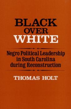 Paperback Black Over White: Negro Political Leadership in South Carolina During Reconstruction Book