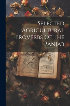 Paperback Selected Agricultural Proverbs Of The Panjab Book