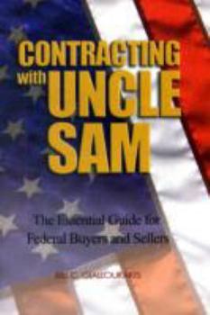 Contracting with Uncle Sam: The Essential Guide for Federal Buyers and Sellers