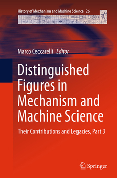 Paperback Distinguished Figures in Mechanism and Machine Science: Their Contributions and Legacies, Part 3 Book