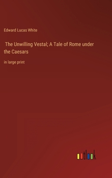 Hardcover The Unwilling Vestal; A Tale of Rome under the Caesars: in large print Book