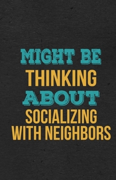 Might Be Thinking About Socializing With Neighbors A5 Lined Notebook: Funny Hobby Skill Recreation Graphic For Leisure Sideline Interest. Unique Blank ... Great Office School Writing Class Teacher