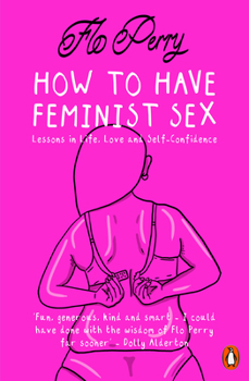 Paperback How to Have Feminist Sex: A Fairly Graphic Guide Book