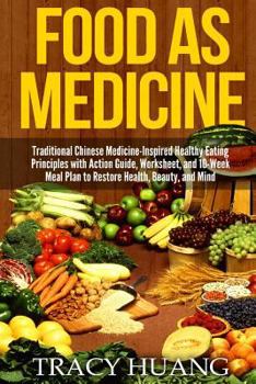 Paperback Food as Medicine: Traditional Chinese Medicine-Inspired Healthy Eating Principles with Action Guide, Worksheet, and 10-Week Meal Plan to Book