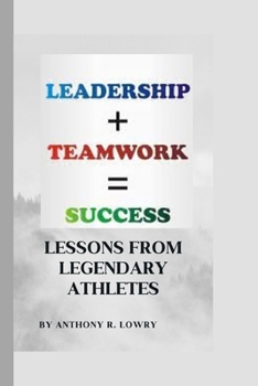 Paperback Teamwork and Leadership: Lessons From Legendary Athletes Book