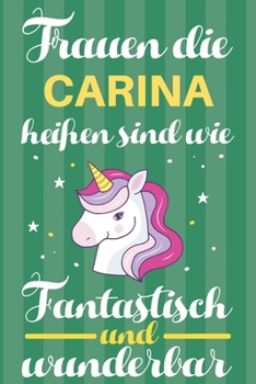Paperback Notizbuch: Frauen Die Carina Hei?en Sind Wie Einh?rner (120 linierte Seiten, Softcover) Tagebebuch, Reisetagebuch, Skizzenbuch F? [German] Book