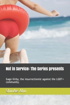 Not in Service: The Series presents: Gage Kirby, the insurrectionist against the LGBT+ community.