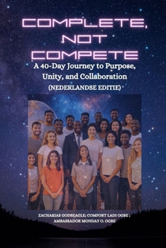 Complete, Not Compete: A 40-Day Journey to Purpose, Unity, and Collaboration - Nederlandse editie (Dutch Edition)