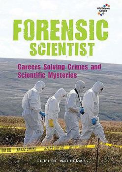 Forensic Scientist: Careers Solving Crimes and Scientific Mysteries - Book  of the Wild Science Careers