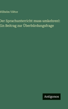 Hardcover Der Sprachunterricht muss umkehren!: Ein Beitrag zur Überbürdungsfrage [German] Book