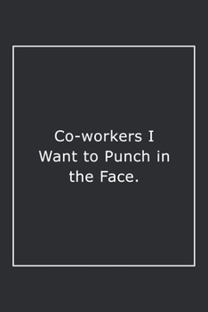Paperback Co-workers I Want to Punch in the Face.: Lined Notebook / Journal Gift, 120 Pages, 6x9, Soft Cover, Matte Finish Book