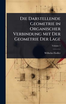 Hardcover Die Darstellende Geometrie in Organischer Verbindung Mit Der Geometrie Der Lage [German] Book