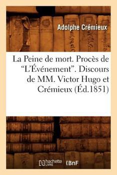 Paperback La Peine de Mort. Procès de l'Événement. Discours de MM. Victor Hugo Et Crémieux (Éd.1851) [French] Book