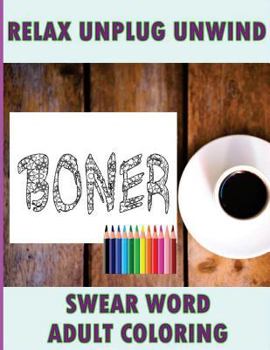 Paperback Swear Word Coloring Book: Relaxation, Stress Relief Patterns to Unwind & Unplug (Adult Sweary Coloring Book) Book