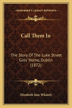 Paperback Call Them In: The Story Of The Luke Street Girls' Home, Dublin (1872) Book