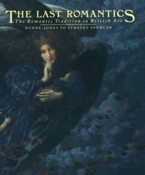 Paperback The Last Romantics: The Romantic Tradition in British Art: Burne-Jones to Stanley Spencer Book