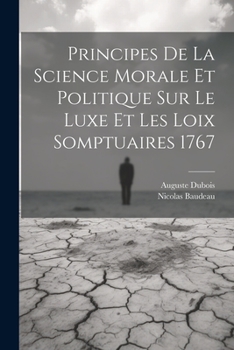 Paperback Principes de la science morale et politique sur le luxe et les loix somptuaires 1767 [French] Book