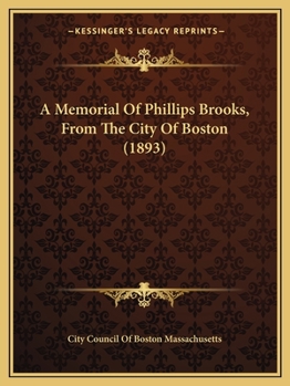 Paperback A Memorial Of Phillips Brooks, From The City Of Boston (1893) Book