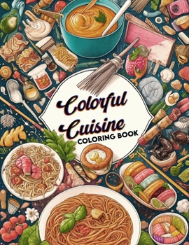 Colorful Cuisine Coloring Book: Celebrate the diversity of global cuisine with pages filled with dishes to color, each offering a glimpse into the cul