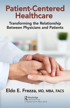 Hardcover Patient-Centered Healthcare: Transforming the Relationship Between Physicians and Patients Book