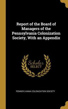 Report of the Board of Managers of the Pennsylvania Colonization Society, with an Appendix