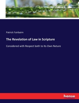 Paperback The Revelation of Law in Scripture: Considered with Respect both to Its Own Nature Book