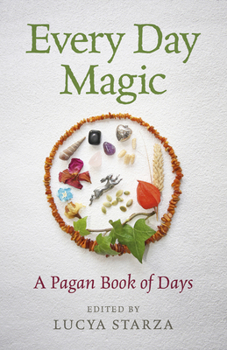 Every Day Magic - A Pagan Book of Days: 366 Magical Ways to Observe the Cycle of the Year