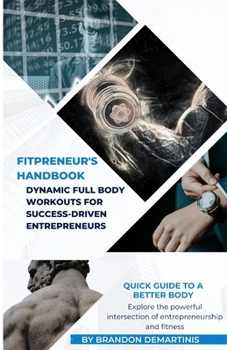 Paperback Fitpreneur's Handbook: Dynamic Full Body Workouts for Success-Driven Entrepreneurs Book