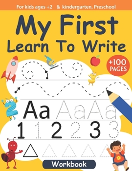 Paperback My First Learn To Write For kids ages +2 and kindergarten, Preschool Workbook +100 pages: Handwriting practice workbook kids & toddlers, activity book
