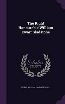 Hardcover The Right Honourable William Ewart Gladstone Book